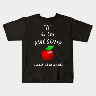 A is for Awesome and also Apple Kids T-Shirt